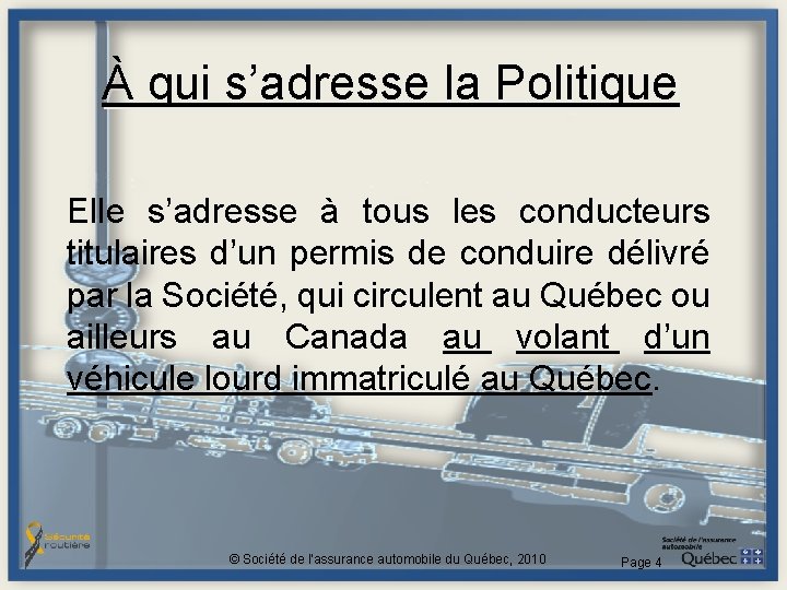 À qui s’adresse la Politique Elle s’adresse à tous les conducteurs titulaires d’un permis À qui s’adresse la Politique Elle s’adresse à tous les conducteurs titulaires d’un permis