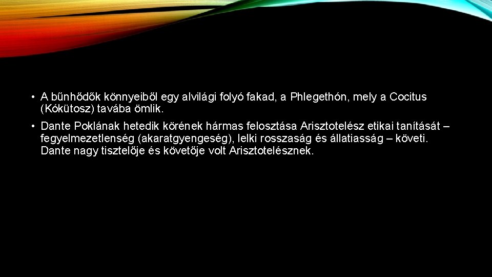  • A bűnhődők könnyeiből egy alvilági folyó fakad, a Phlegethón, mely a Cocitus