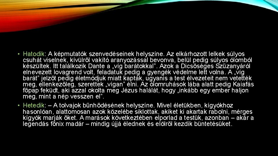  • Hatodik: A képmutatók szenvedéseinek helyszíne. Az elkárhozott lelkek súlyos csuhát viselnek, kívülről