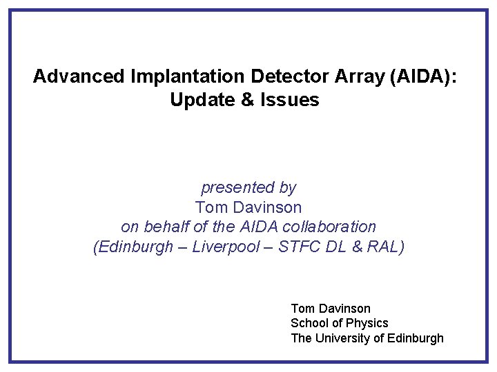 Advanced Implantation Detector Array (AIDA): Update & Issues presented by Tom Davinson on behalf