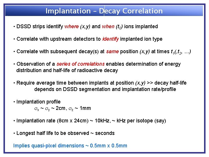 Implantation – Decay Correlation • DSSD strips identify where (x, y) and when (t