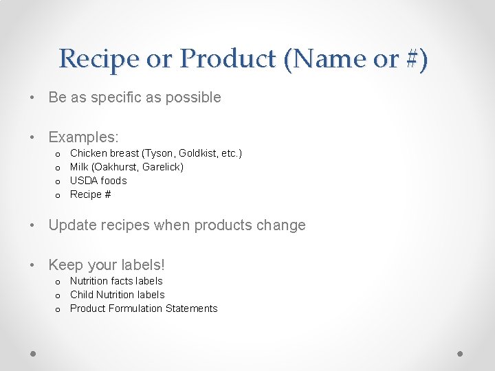 Recipe or Product (Name or #) • Be as specific as possible • Examples: