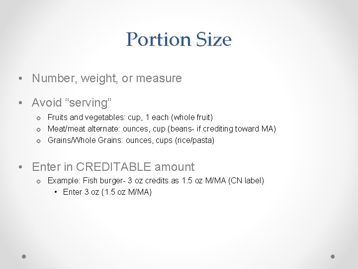 Portion Size • Number, weight, or measure • Avoid “serving” o Fruits and vegetables: