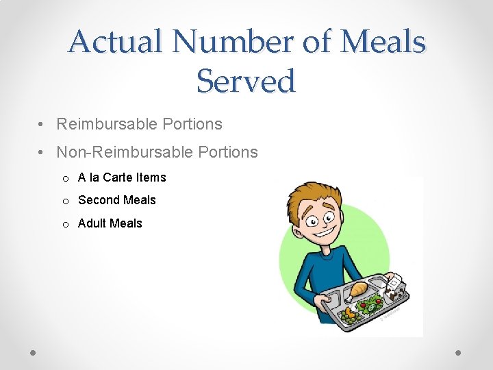 Actual Number of Meals Served • Reimbursable Portions • Non-Reimbursable Portions o A la