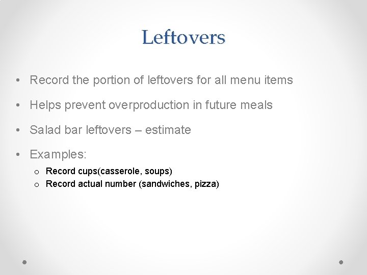 Leftovers • Record the portion of leftovers for all menu items • Helps prevent