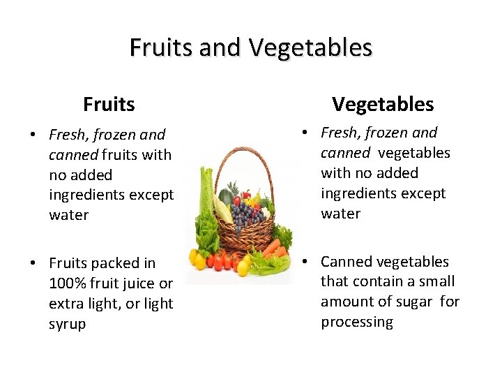 Fruits and Vegetables Fruits Vegetables • Fresh, frozen and canned fruits with no added