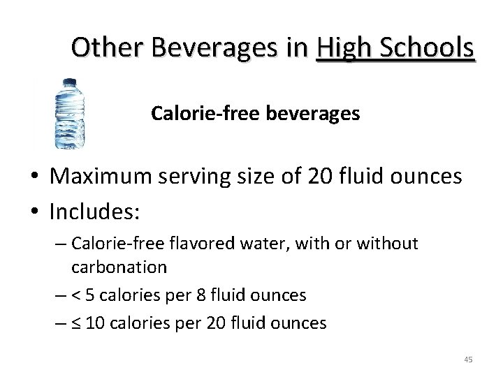 Other Beverages in High Schools Calorie-free beverages • Maximum serving size of 20 fluid