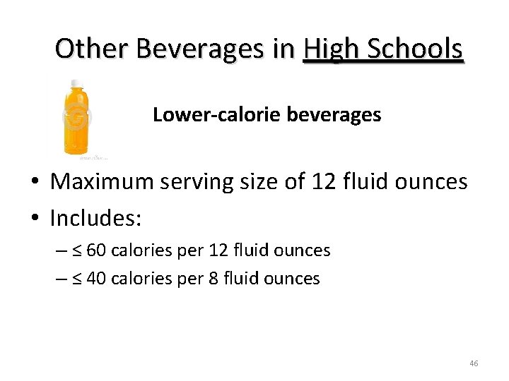 Other Beverages in High Schools Lower-calorie beverages • Maximum serving size of 12 fluid