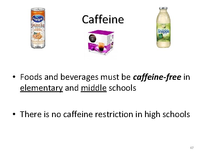 Caffeine • Foods and beverages must be caffeine-free in elementary and middle schools •