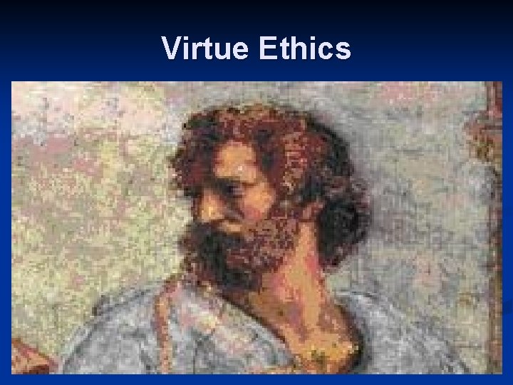Virtue Ethics 