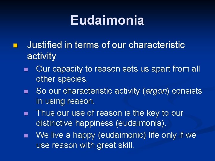 Eudaimonia n Justified in terms of our characteristic activity n n Our capacity to