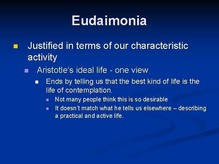 Eudaimonia n Justified in terms of our characteristic activity n Aristotle’s ideal life -