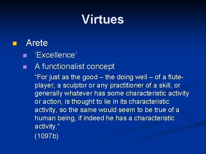 Virtues n Arete n n ‘Excellence’ A functionalist concept “For just as the good