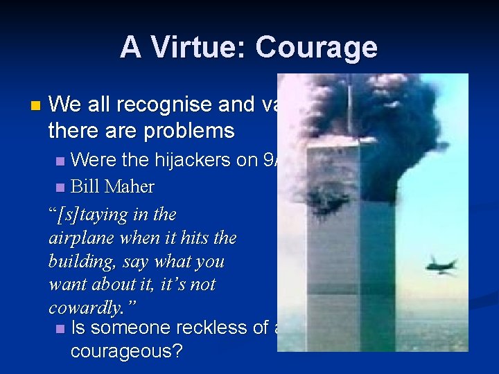 A Virtue: Courage n We all recognise and value courage, but there are problems