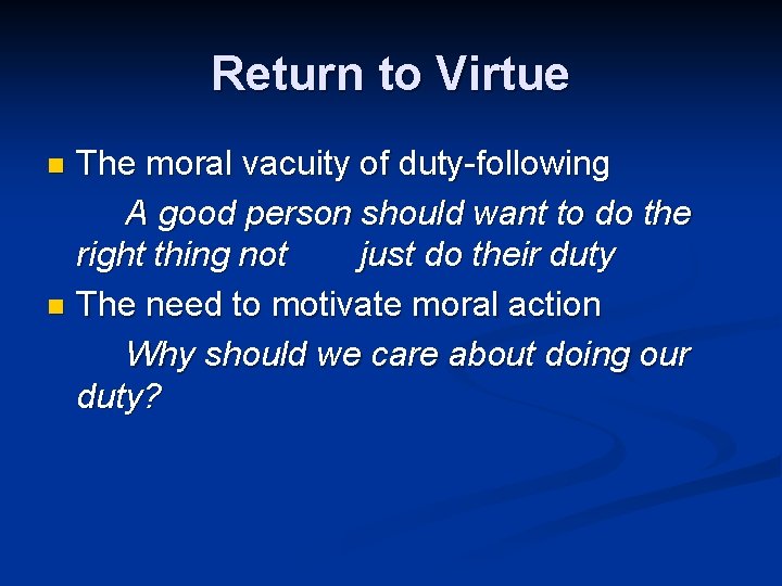 Return to Virtue The moral vacuity of duty-following A good person should want to