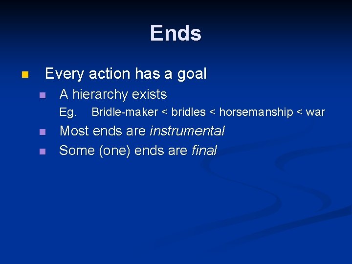 Ends n Every action has a goal n A hierarchy exists Eg. n n