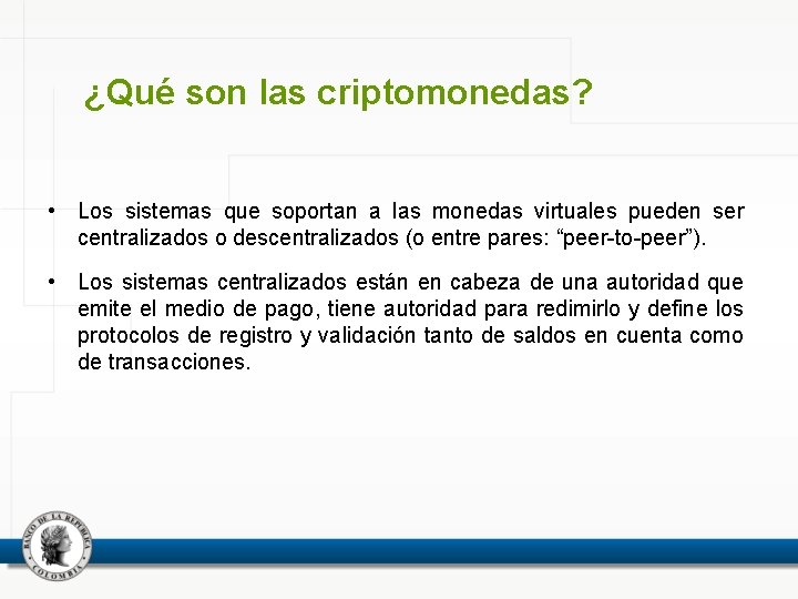 ¿Qué son las criptomonedas? • Los sistemas que soportan a las monedas virtuales pueden