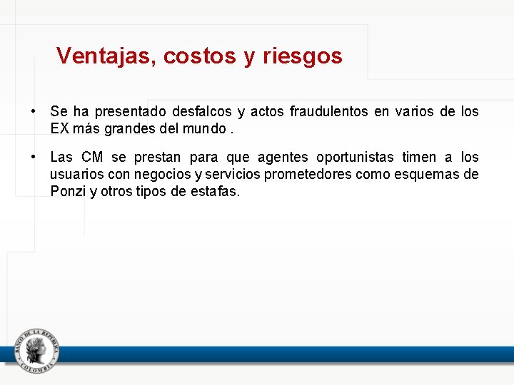 Ventajas, costos y riesgos • Se ha presentado desfalcos y actos fraudulentos en varios