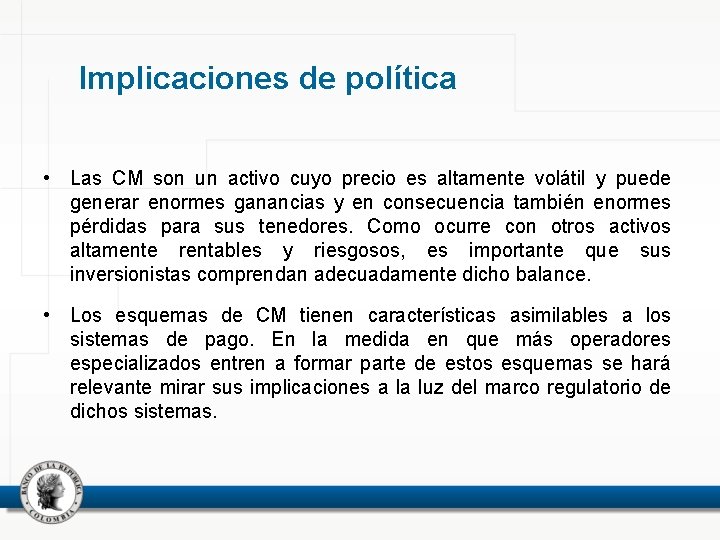 Implicaciones de política • Las CM son un activo cuyo precio es altamente volátil