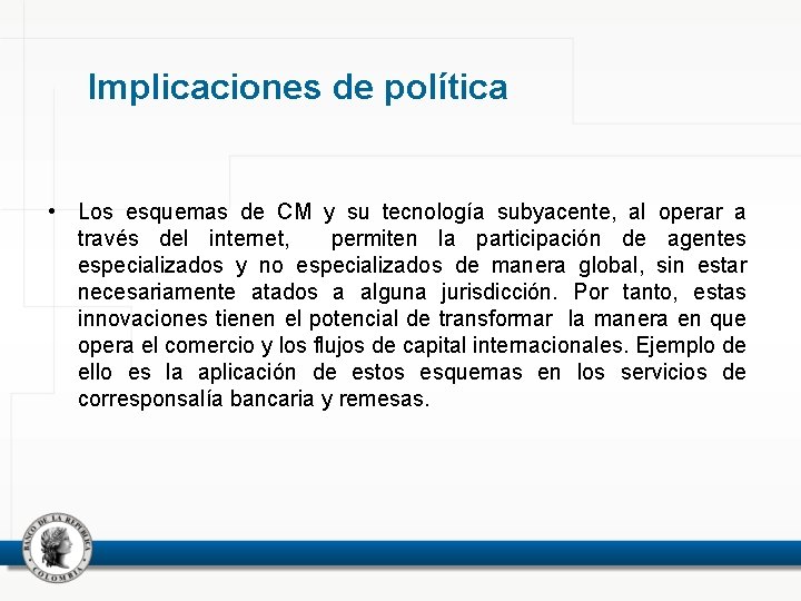 Implicaciones de política • Los esquemas de CM y su tecnología subyacente, al operar