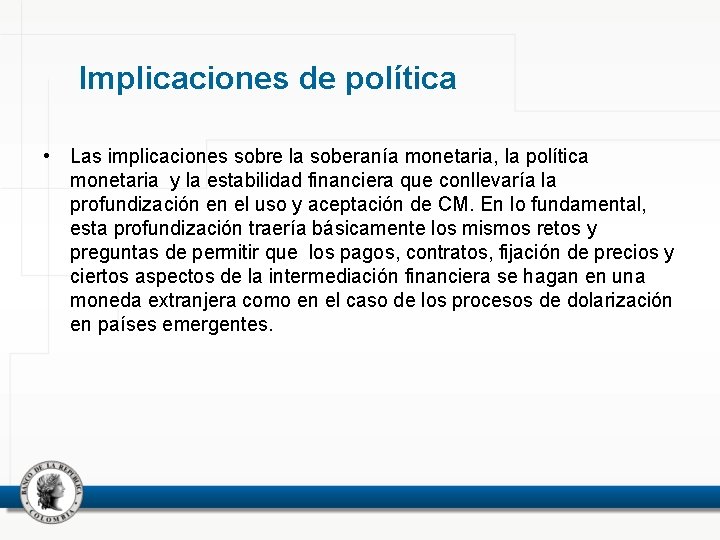 Implicaciones de política • Las implicaciones sobre la soberanía monetaria, la política monetaria y