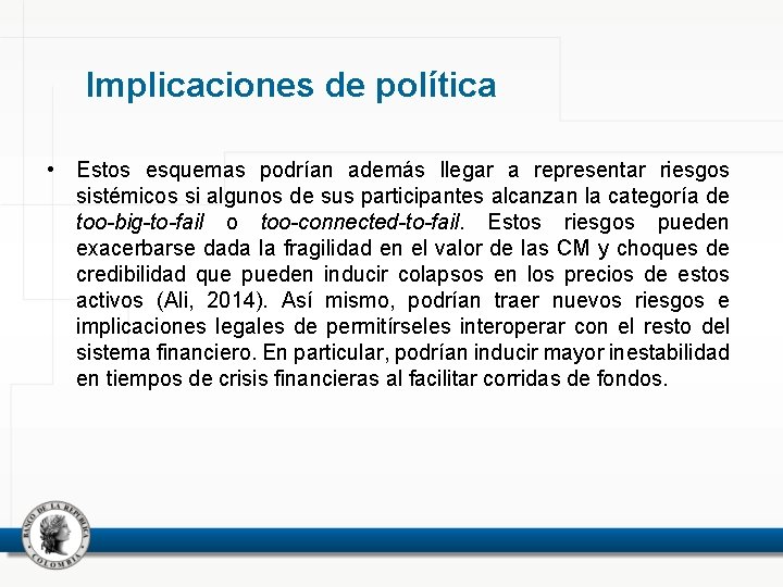 Implicaciones de política • Estos esquemas podrían además llegar a representar riesgos sistémicos si