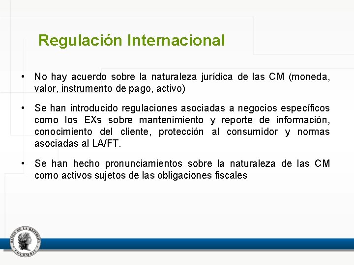 Regulación Internacional • No hay acuerdo sobre la naturaleza jurídica de las CM (moneda,