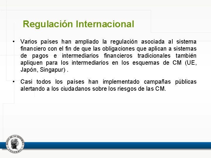 Regulación Internacional • Varios países han ampliado la regulación asociada al sistema financiero con