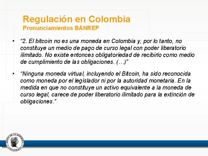 Regulación en Colombia Pronunciamientos BANREP • “ 2. El bitcoin no es una moneda