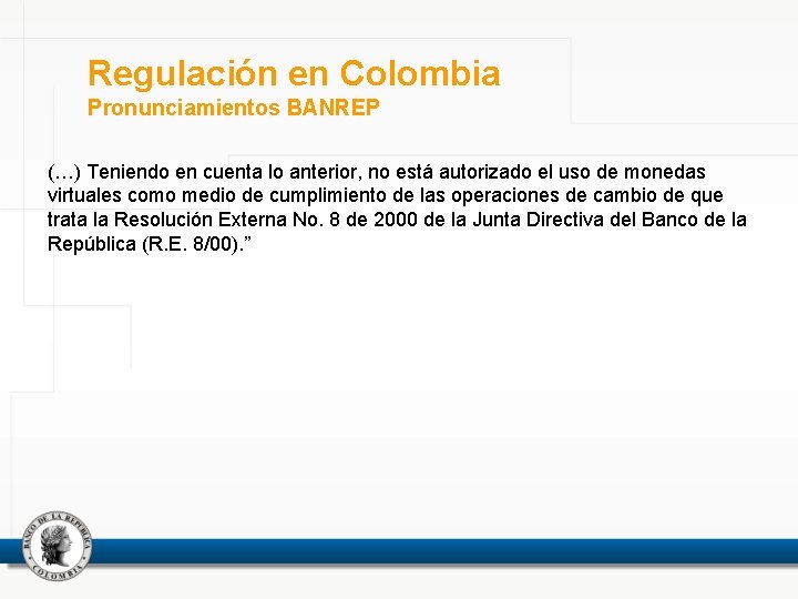 Regulación en Colombia Pronunciamientos BANREP (…) Teniendo en cuenta lo anterior, no está autorizado