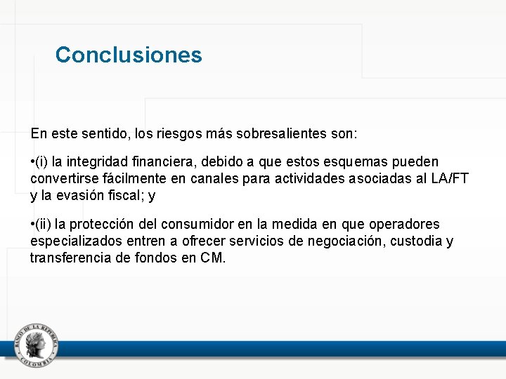 Conclusiones En este sentido, los riesgos más sobresalientes son: • (i) la integridad financiera,