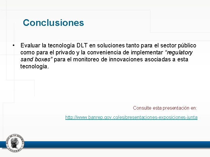 Conclusiones • Evaluar la tecnología DLT en soluciones tanto para el sector público como