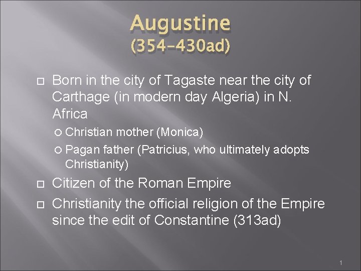 Augustine (354 -430 ad) Born in the city of Tagaste near the city of