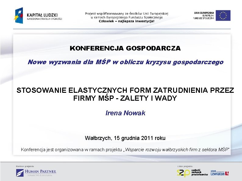 KONFERENCJA GOSPODARCZA Nowe wyzwania dla MŚP w obliczu kryzysu gospodarczego STOSOWANIE ELASTYCZNYCH FORM ZATRUDNIENIA