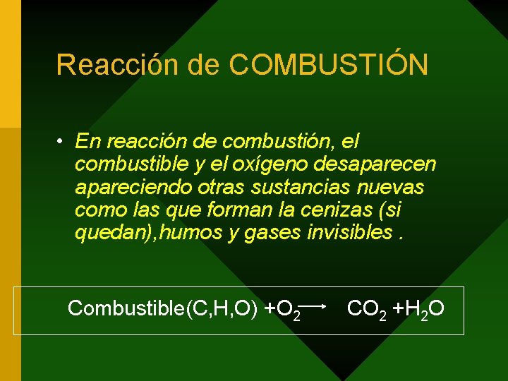 Reacción de COMBUSTIÓN • En reacción de combustión, el combustible y el oxígeno desaparecen