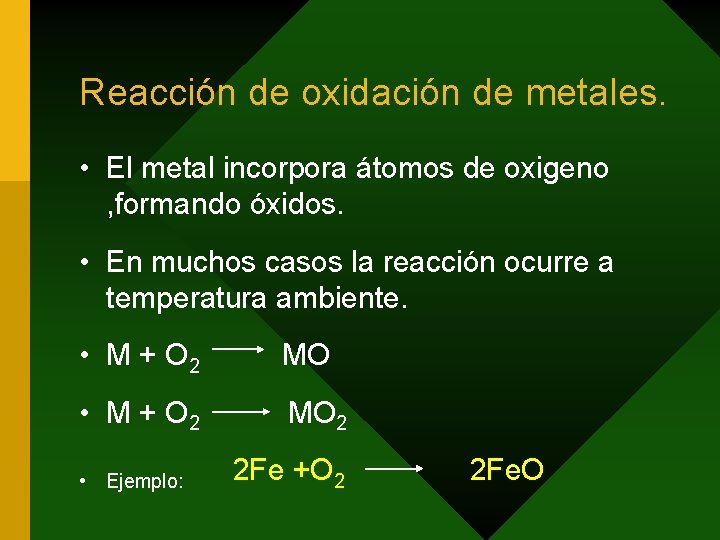Reacción de oxidación de metales. • El metal incorpora átomos de oxigeno , formando
