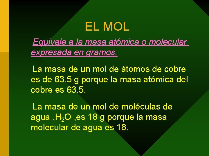 EL MOL Equivale a la masa atómica o molecular expresada en gramos. La masa