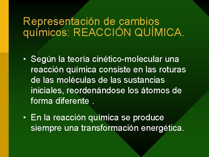 Representación de cambios químicos: REACCIÓN QUÍMICA. • Según la teoría cinético-molecular una reacción química