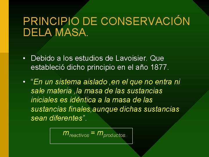 PRINCIPIO DE CONSERVACIÓN DELA MASA. • Debido a los estudios de Lavoisier. Que estableció