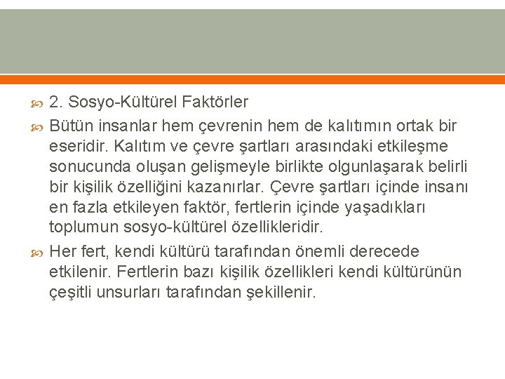  2. Sosyo-Kültürel Faktörler Bütün insanlar hem çevrenin hem de kalıtımın ortak bir eseridir.