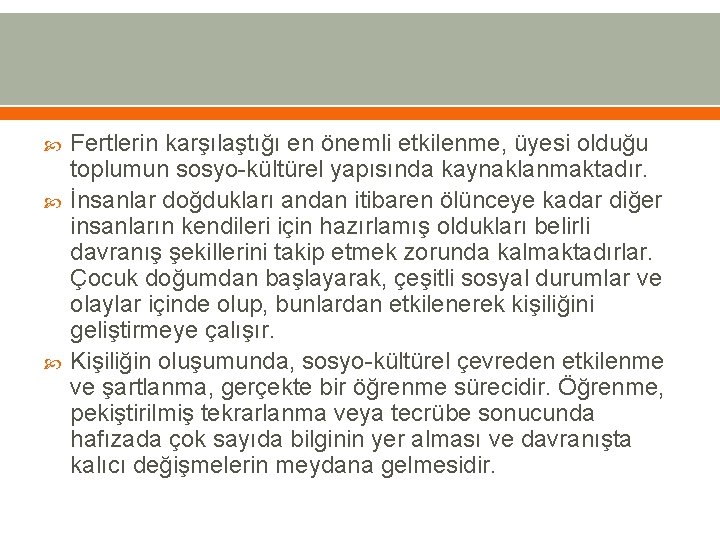  Fertlerin karşılaştığı en önemli etkilenme, üyesi olduğu toplumun sosyo-kültürel yapısında kaynaklanmaktadır. İnsanlar doğdukları