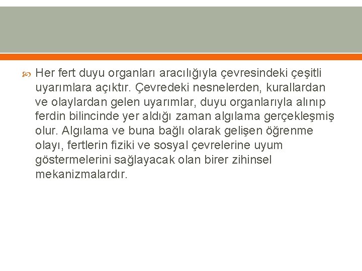  Her fert duyu organları aracılığıyla çevresindeki çeşitli uyarımlara açıktır. Çevredeki nesnelerden, kurallardan ve