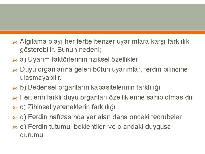  Algılama olayı her fertte benzer uyarımlara karşı farklılık gösterebilir. Bunun nedeni; a) Uyarım