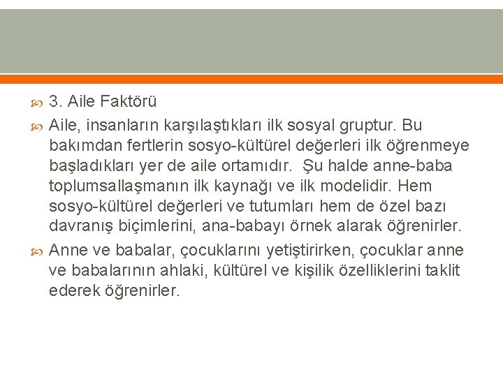  3. Aile Faktörü Aile, insanların karşılaştıkları ilk sosyal gruptur. Bu bakımdan fertlerin sosyo-kültürel