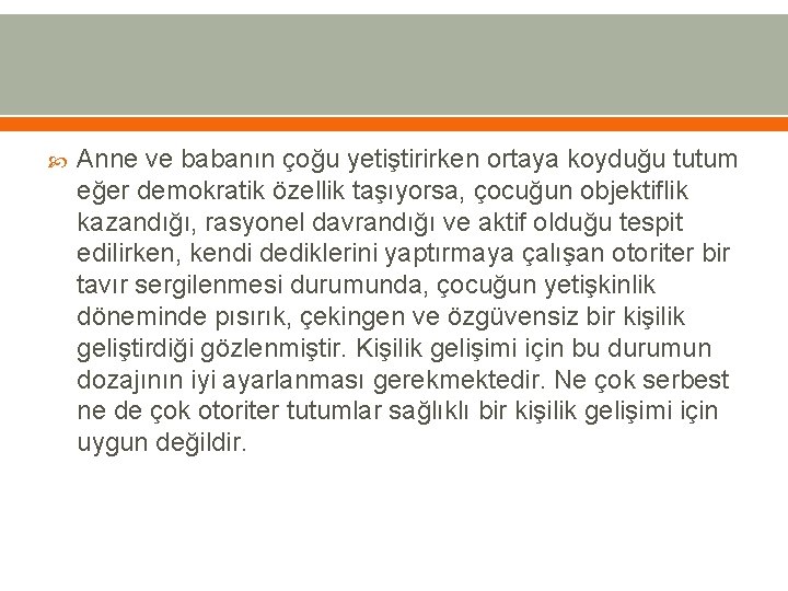  Anne ve babanın çoğu yetiştirirken ortaya koyduğu tutum eğer demokratik özellik taşıyorsa, çocuğun