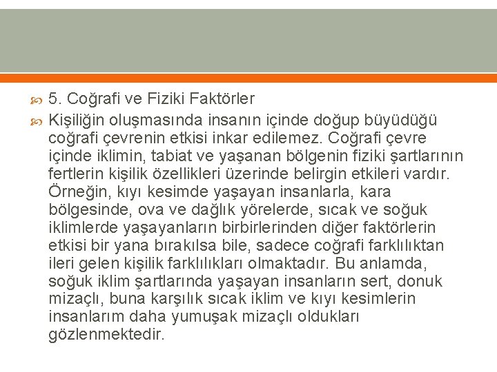  5. Coğrafi ve Fiziki Faktörler Kişiliğin oluşmasında insanın içinde doğup büyüdüğü coğrafi çevrenin