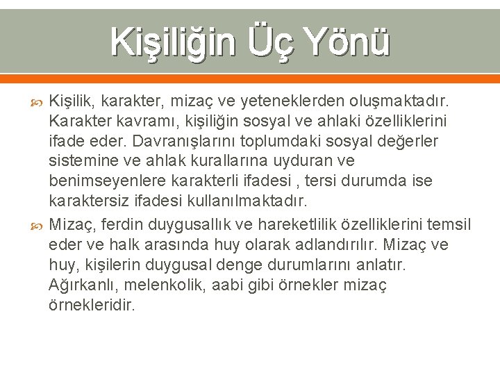 Kişiliğin Üç Yönü Kişilik, karakter, mizaç ve yeteneklerden oluşmaktadır. Karakter kavramı, kişiliğin sosyal ve