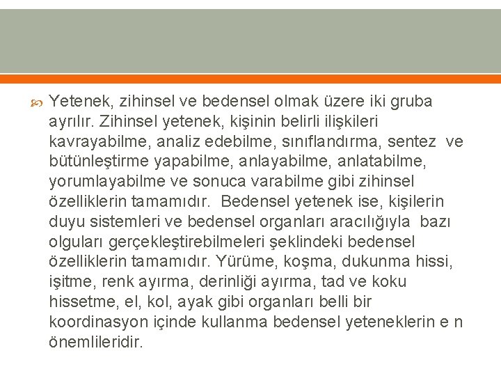  Yetenek, zihinsel ve bedensel olmak üzere iki gruba ayrılır. Zihinsel yetenek, kişinin belirli