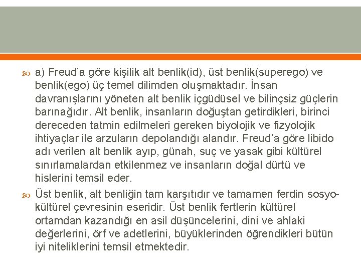  a) Freud’a göre kişilik alt benlik(id), üst benlik(superego) ve benlik(ego) üç temel dilimden