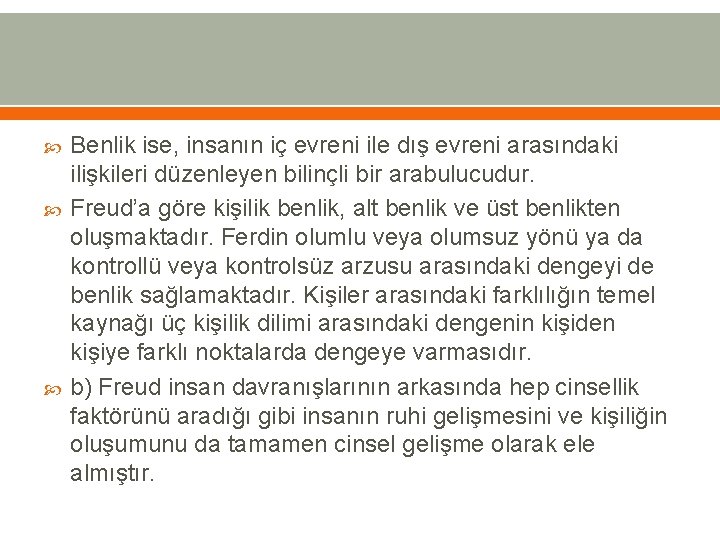  Benlik ise, insanın iç evreni ile dış evreni arasındaki ilişkileri düzenleyen bilinçli bir